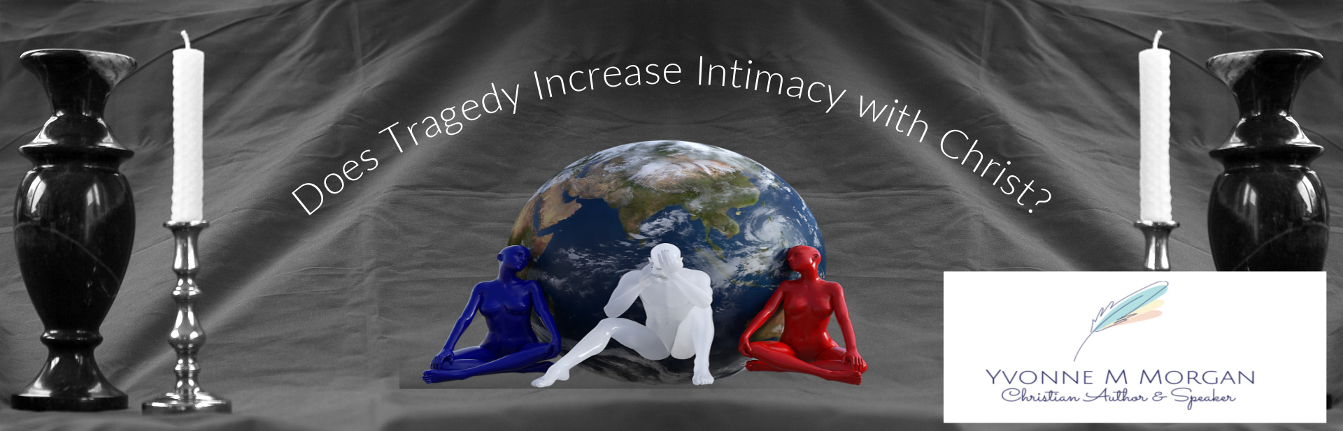 Does Tragedy Increase Intimacy with Christ? - Yvonne M Morgan